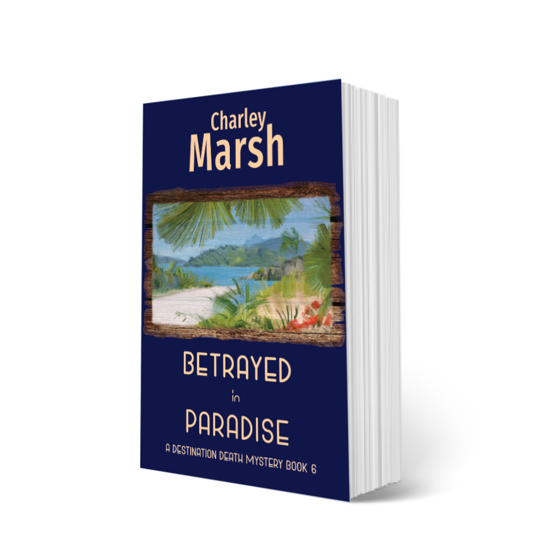 Betrayed in Paradise: A Destination Death Mystery Book 6 Paperback by Charley Marsh
