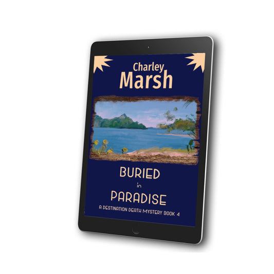 Buried in Paradise Cozy Mystery EBook #4 in the Destination Death mystery series by Charley Marsh