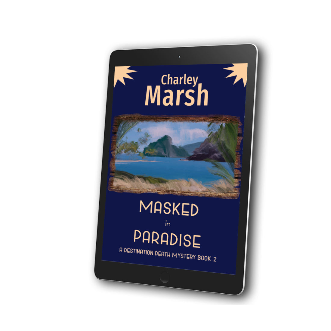 Masked in Paradise Cozy Mystery Book #2 in the Destination Death mystery series by Charley Marsh