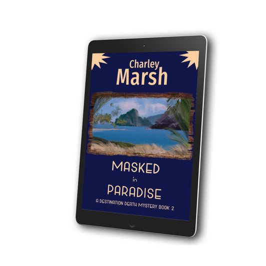 Masked in Paradise Cozy Mystery Book #2 in the Destination Death mystery series by Charley Marsh