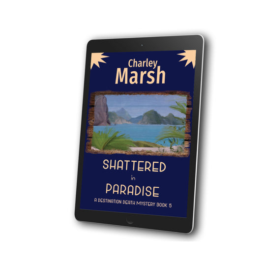 Shattered in Paradise Cozy Mystery EBook #5 in the Destination Death mystery series by Charley Marsh