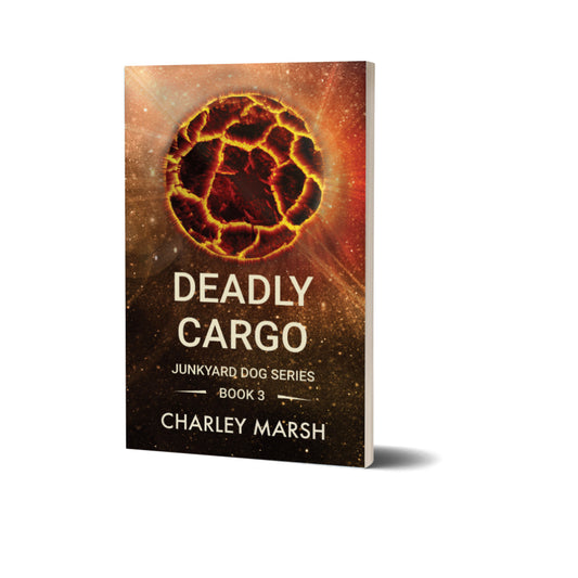 Deadly Cargo: Book #3 in the Junkyard Dog Sci-Fi Adventure series by Charley Marsh